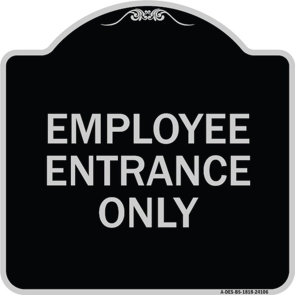 Signmission Employee Entrance Only Heavy-Gauge Aluminum Architectural Sign, 18" H, BS-1818-24106 A-DES-BS-1818-24106 - main